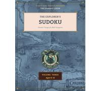 Pirate King Puzzles Presents: The Parrot Crew - The Explorer’s Sudoku · Volume Three: 100 More Number Voyages for Bold Navigators Ages 8-12 - Four Levels from Calm Cove to Deep Water