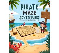 Pirate Maze Adventures: Fun Mazes For Kids ages 4-6 : An Exciting Pirate Journey With Mazes for Little Adventurers (Maze Adventures Series)