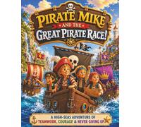 Pirate Mike and the Great Pirate Race: A Caribbean Adventure About Teamwork, Courage, and Never Giving Up (The Adventures of Pirate Mike)