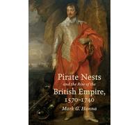 Pirate Nests and the Rise of the British Empire, 1570-1740 (Published by the Omohundro Institute of Early American History and Culture and the University of North Carolina Press)