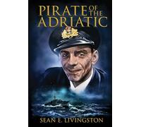 Pirate of the Adriatic: The Untold Story of Captain Thomas G. Fuller DSC, RCNVR