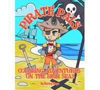 Pirate Pals: High Seas Coloring Adventures for Kids: 30 Fun Pirate Scenes to Color - Captains, Crews, Treasure Chests, and Ocean Voyages for Boys and Girls
