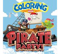 pirate party coloring book: Fun Pirate Coloring Book Filled with Ships, Treasure Maps, and Adventure-Themed Designs for Kids