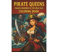 Pirate Queens Fearless Heroines of the High Seas (Mythic Grand Line : Anime Pirate Coloring Book)