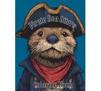 Pirate Sea Otters Coloring Book: A coloring book featuring sea otters dressed as pirates (Sea Otters Adult Coloring Books)