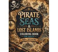 Pirate Seas & Lost Islands Coloring Book for Adults: 50+ Fantasy Pirate Maps, Lost Islands, Ancient Treasure Routes, Sea Monsters & Nautical Realms ... Escape (The Fantasy Cartography Collection)