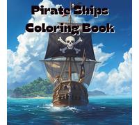 Pirate Ships Coloring Book: Includes 25 Illustrations to Color Along With Five Blank Sheets to Draw your Own! (All Things That Go!)