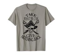 Pirate, Take What You Can Give Nothing Back, Funny pirate T-Shirt