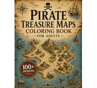 Pirate Treasure Maps Coloring Book for Adults: 100+ Pirate Treasure Maps, Secret Islands, Hidden Coves, Ancient Shipwrecks, Lost Fortresses, Forgotten ... (The Fantasy Cartography Collection)