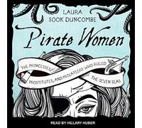Pirate Women: The Princesses, Prostitutes, and Privateers Who Ruled the Seven Seas