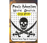 Pirate Word Search Adventure: 55 Easy-to-Difficult Puzzles for Pirate Fans | Nautical Terms, Maps, Creatures, Knots & Seafaring Lore