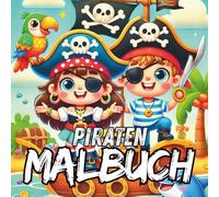 Piraten Malbuch: Piraten-Abenteuer zum Ausmalen - Über 70 spannende Motive rund ums Thema Piraten