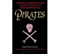 Pirates : A General History of the Robberies and Murders of the Most Notorious Pirates