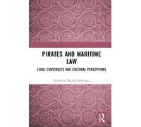 Pirates and Maritime Law : Legal Constructs and Cultural Perceptions