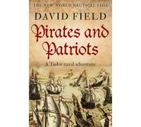 Pirates and Patriots: A Tudor naval adventure: 1 (The New World Nautical Saga)