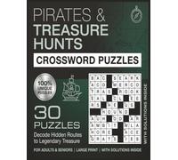 Pirates and Treasure Hunt Crossword Puzzle: 30 Large Print Puzzles for Seniors and Adults to Decode Hidden Routes and Find Legendary Treasure. Includes Solutions Inside.