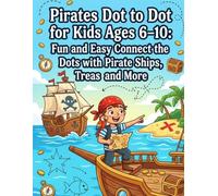 Pirates Dot to Dot for Kids Ages 6-10: Fun and Easy Connect the Dots with Pirate Ships, Treasure Maps and More