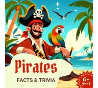 Pirates Facts & Trivia: An Educational and Entertaining Book for Kids 6+ with Exciting Answers to Pirate Questions