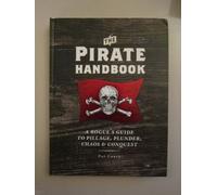 Pirates Handbook: A Rogue's Guide to Pillage, Plunder, Chaos & Conquest
