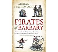 Pirates Of Barbary : Corsairs, Conquests and Captivity in the 17th-Century Mediterranean