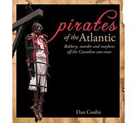 Pirates Of The Atlantic: Robbery, murder and mayhem off the Canadian East Coast (Formac Illustrated History)