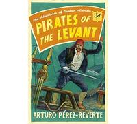 Pirates of the Levant: The Adventures of Captain Alatriste (Captain Alatriste 6) by Arturo Perez-Reverte (21-Jul-2011) Paperback