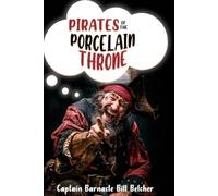 PIRATES OF THE PORCELAIN THRONE: A BOOK FOR THE POTTY, YOU CAN READ ALONE, WHILST DOIN YER BUSINESS ON YER PORCELAIN THRONE!