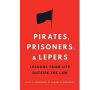 Pirates, Prisoners, and Lepers: Lessons from Life Outside the Law