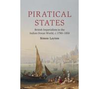 Piratical States : British Imperialism in the Indian Ocean World, c.1780-1850