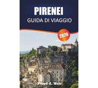 PIRENEI GUIDA DI VIAGGIO 2026: Esplora l'osservazione della fauna selvatica, i rifugi di montagna e le stazioni sciistiche al confine franco-spagnolo