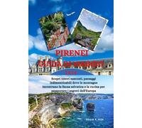 PIRENEI Guida di viaggio 2026: Scopri tesori nascosti, paesaggi indimenticabili dove le montagne incontrano la fauna selvatica e la cucina per assaporare i segreti dell'Europa