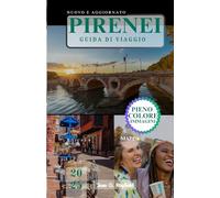 PIRENEI GUIDA DI VIAGGIO: Montagne, miti e momenti memorabili tra due nazioni.