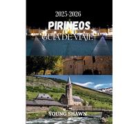 PIRINEOS GUÍA DE VIAJE 2025/2026: A través de cumbres y puertos: Un viaje por el corazón de los Pirineos