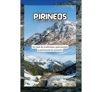 Pirineos Guía de Viaje 2025-2026: Un tapiz de tradiciones, gastronomía y patrimonio de montaña