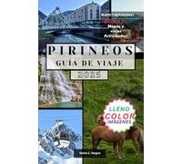 PIRINEOS GUÍA DE VIAJE: Explora la belleza, la aventura y la cultura de las Tierras Altas del sur de Francia y España