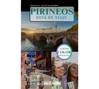 PIRINEOS GUÍA DE VIAJE: Montañas, mitos y momentos memorables entre dos naciones.