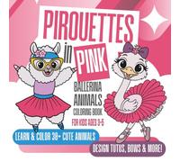 Pirouettes in Pink: Ballerina Animals Coloring Book for Kids Ages 3-5 - Charming Illustrations Featuring Tutus, Bows, Graceful Poses, and Performance Sparkle