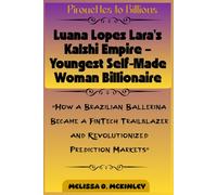 Pirouettes to Billions: Luana Lopes Lara’s Kalshi Empire - Youngest Self-Made Woman Billionaire: “How a Brazilian Ballerina Became a FinTech ... ... Pivots: From Unlikely Paths to Tech Empires”)
