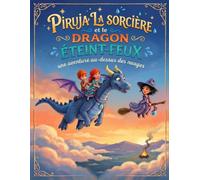 Piruja La sorcière et le dragon éteint-feux: une aventure au-dessus des nuages