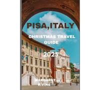 PISA,ITALY CHRISTMAS TRAVEL GUIDE 2025: DISCOVER LOCAL GEMS (Pathways to new horizons)