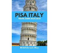 PISA ITALY TRAVEL GUIDE 2024 2025: Discover the Leaning Tower, History, Culture, explore Florence with day trip and know the best places to stay and things to do (All-Season Local Guides 2025)