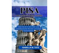 Pisa Reiseführer 2025: Treten Sie ein in eine Welt voller architektonischer Wunder und lokaler Köstlichkeiten