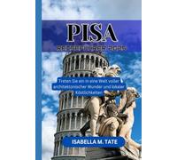 Pisa Reiseführer 2025: Treten Sie ein in eine Welt voller architektonischer Wunder und lokaler Köstlichkeiten