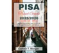 PISA TRAVEL GUIDE 2025/2026: Beyond the Leaning Tower: A Journey Through History, Art, and Culture!
