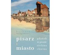 Pisarz i miasto: Gdańsk w prozie Stefana Chwina