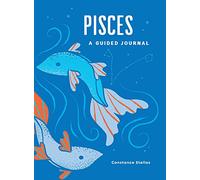 Pisces: A Guided Journal: A Celestial Guide to Recording Your Cosmic Pisces Journey (Astrological Journals)