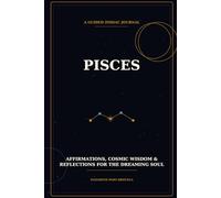 Pisces: A Guided Zodiac Journal - Reflections, Affirmations & Cosmic Wisdom for the Fish