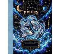 Pisces Composition Notebook: Celestial Zodiac Wide-Ruled Journal for Men. Women, Teens and Students: Astrology Birthday Gift, 7.5 x 9.25 Inches, 110 Pages