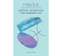 Pisces: Crystal Astrology for Modern Life