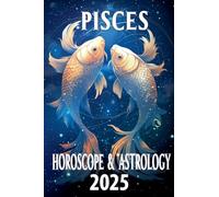 Pisces Horoscope & Astrology 2025: 12 (Monthly Predictions for All 12 Zodiac Signs in 2025)